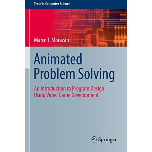 Animated Problem Solving: An Introduction to Program Design Using Video Game Dev [Paperback]