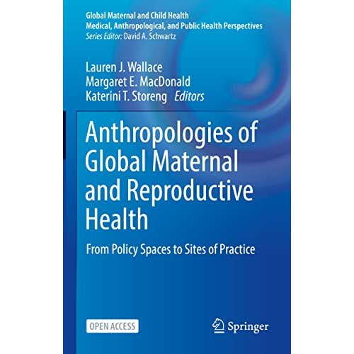 Anthropologies of Global Maternal and Reproductive Health: From Policy Spaces to [Hardcover]