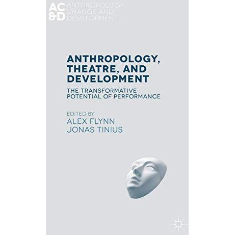 Anthropology, Theatre, and Development: The Transformative Potential of Performa [Hardcover]