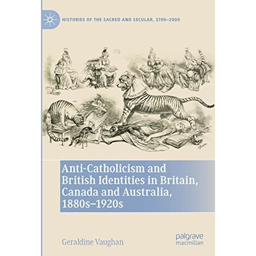 Anti-Catholicism and British Identities in Britain, Canada and Australia, 1880s- [Hardcover]