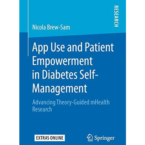 App Use and Patient Empowerment in Diabetes Self-Management: Advancing Theory-Gu [Paperback]