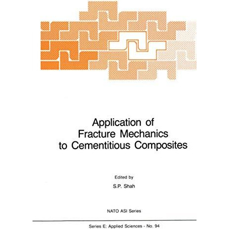 Application of Fracture Mechanics to Cementitious Composites [Paperback]