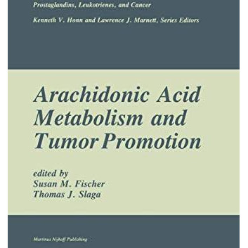 Arachidonic Acid Metabolism and Tumor Promotion [Hardcover]