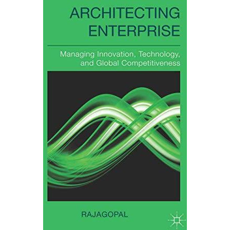 Architecting Enterprise: Managing Innovation, Technology, and Global Competitive [Paperback]