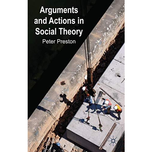 Arguments and Actions in Social Theory [Hardcover]