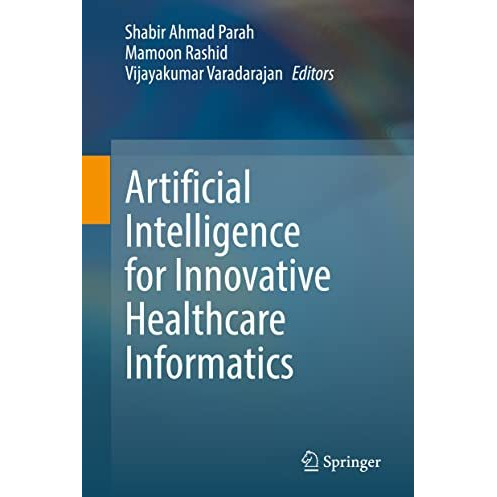 Artificial Intelligence for Innovative Healthcare Informatics [Hardcover]