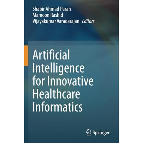 Artificial Intelligence for Innovative Healthcare Informatics [Paperback]