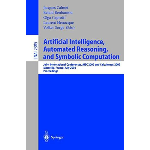 Artificial Intelligence, Automated Reasoning, and Symbolic Computation: Joint In [Paperback]