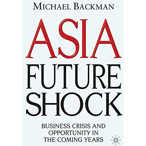 Asia Future Shock: Business Crisis and Opportunity in the Coming Years [Hardcover]