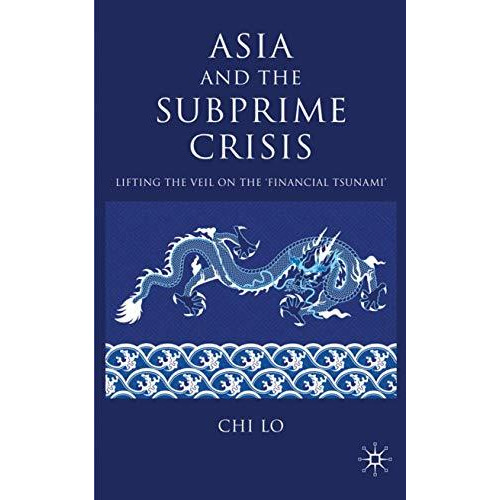 Asia and the Subprime Crisis: Lifting the Veil on the Financial Tsunami [Hardcover]