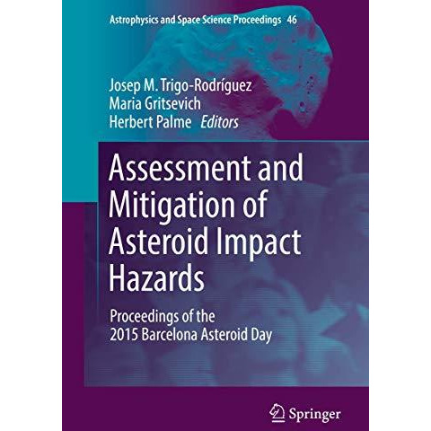 Assessment and Mitigation of Asteroid Impact Hazards: Proceedings of the 2015 Ba [Hardcover]