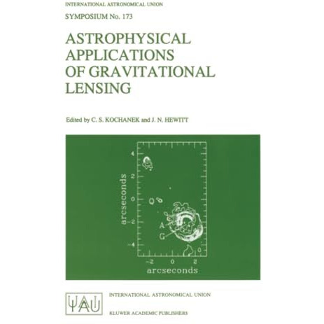 Astrophysical Applications of Gravitational Lensing: Proceedings of the 173rd Sy [Paperback]