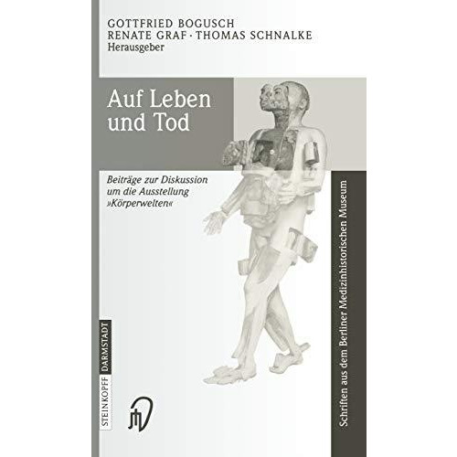 Auf Leben und Tod: Beitr?ge zur Diskussion um die Ausstellung K?rperwelten [Paperback]