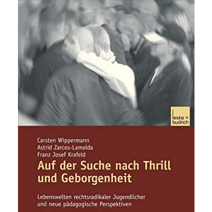 Auf der Suche nach Thrill und Geborgenheit: Lebenswelten rechtsradikaler Jugendl [Paperback]