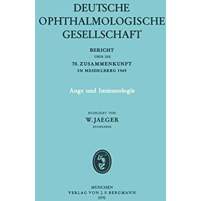 Auge und Immunologie: Bericht ?ber die 70. Zusammenkunft der Deutschen Ophthalmo [Paperback]