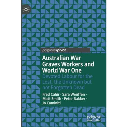 Australian War Graves Workers and World War One: Devoted Labour for the Lost, th [Paperback]