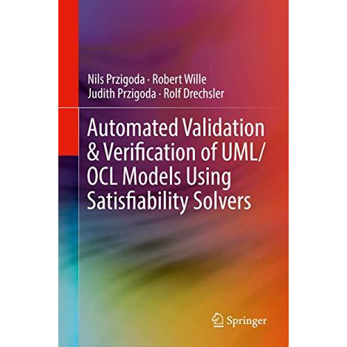 Automated Validation & Verification of UML/OCL Models Using Satisfiability S [Hardcover]