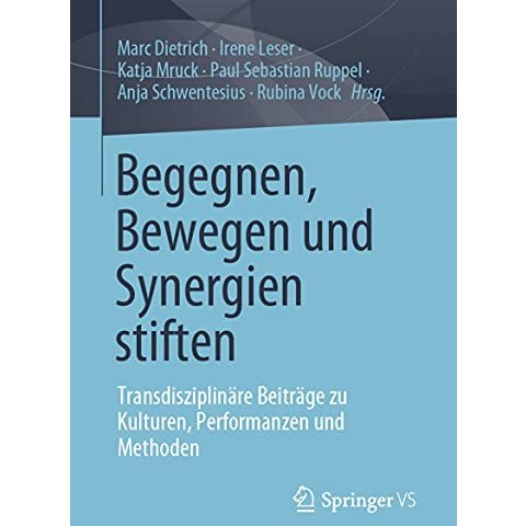 Begegnen, Bewegen und Synergien stiften: Transdisziplin?re Beitr?ge zu Kulturen, [Paperback]