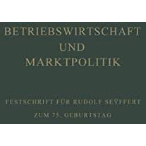 Betriebswirtschaft und Marktpolitik: Beitr?ge zur Allgemeinen Betriebswirtschaft [Paperback]