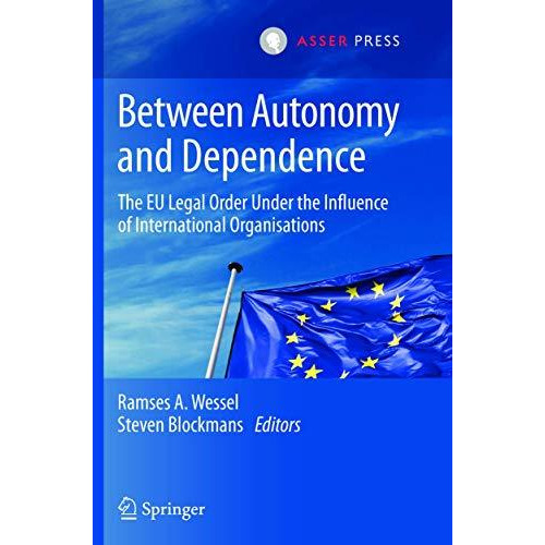 Between Autonomy and Dependence: The EU Legal Order under the Influence of Inter [Paperback]