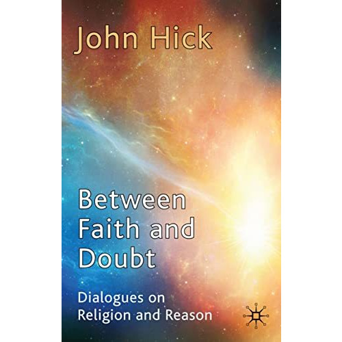 Between Faith and Doubt: Dialogues on Religion and Reason [Hardcover]