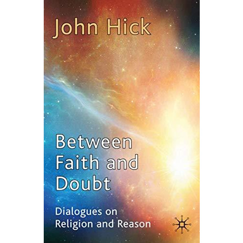 Between Faith and Doubt: Dialogues on Religion and Reason [Paperback]