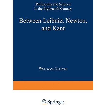 Between Leibniz, Newton, and Kant: Philosophy and Science in the Eighteenth Cent [Hardcover]