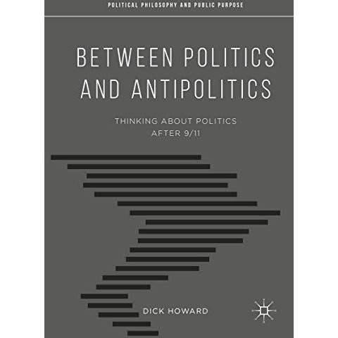 Between Politics and Antipolitics: Thinking About Politics After 9/11 [Paperback]