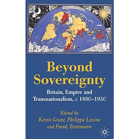 Beyond Sovereignty: Britain, Empire and Transnationalism, c.1880-1950 [Hardcover]