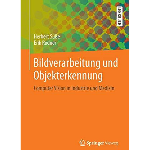 Bildverarbeitung und Objekterkennung: Computer Vision in Industrie und Medizin [Paperback]