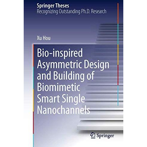 Bio-inspired Asymmetric Design and Building of Biomimetic Smart Single Nanochann [Hardcover]