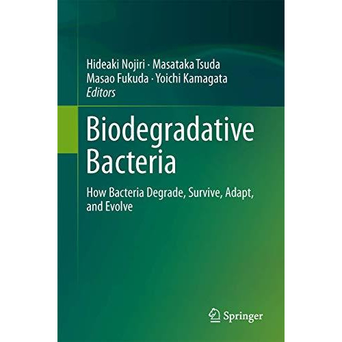 Biodegradative Bacteria: How Bacteria Degrade, Survive, Adapt, and Evolve [Hardcover]