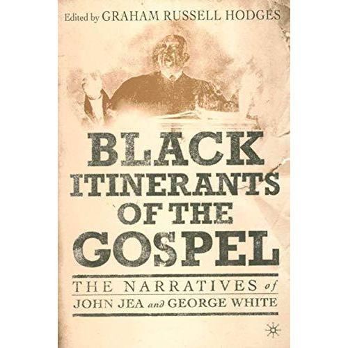 Black Itinerants of the Gospel: The Narratives of John Jea and George White [Paperback]