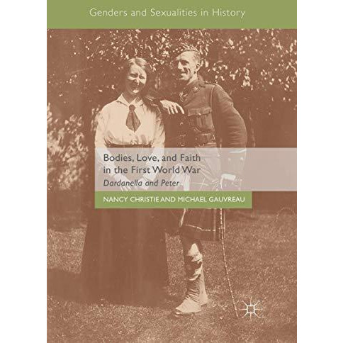 Bodies, Love, and Faith in the First World War: Dardanella and Peter [Paperback]