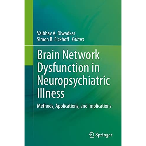 Brain Network Dysfunction in Neuropsychiatric Illness: Methods, Applications, an [Hardcover]