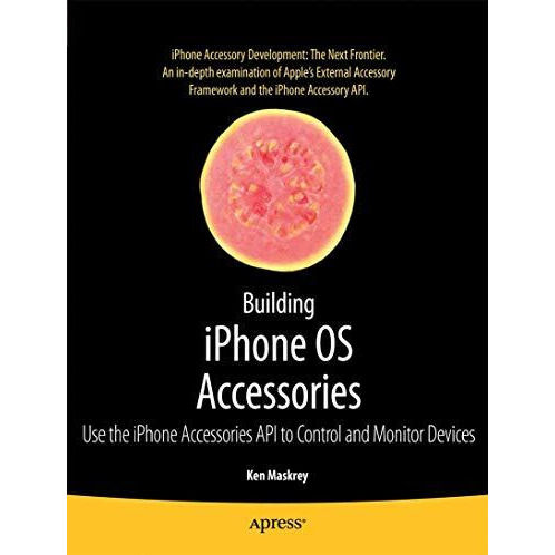 Building iPhone OS Accessories: Use the iPhone Accessories API to Control and Mo [Paperback]