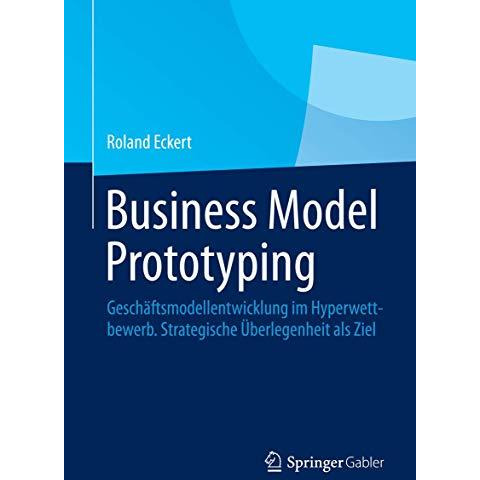 Business Model Prototyping: Gesch?ftsmodellentwicklung im Hyperwettbewerb.  Stra [Hardcover]