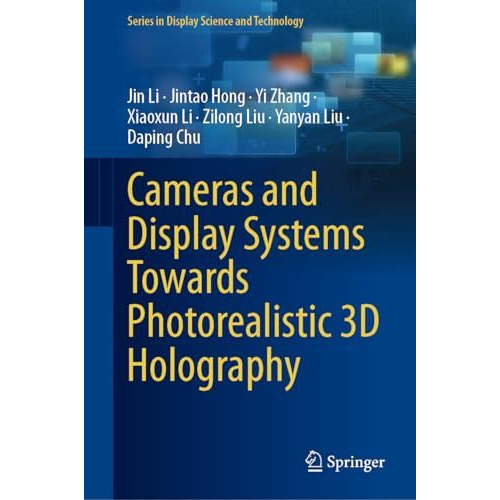 Cameras and Display Systems Towards Photorealistic 3D Holography [Hardcover]