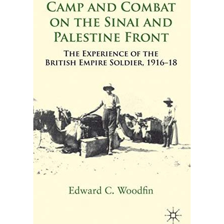 Camp and Combat on the Sinai and Palestine Front: The Experience of the British  [Hardcover]