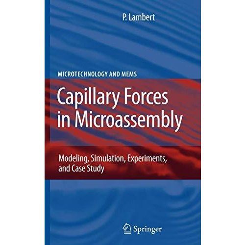 Capillary Forces in Microassembly: Modeling, Simulation, Experiments, and Case S [Hardcover]