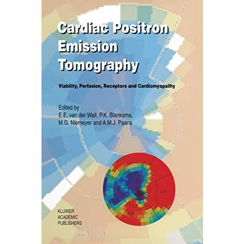 Cardiac Positron Emission Tomography: Viability, Perfusion, Receptors and Cardio [Paperback]