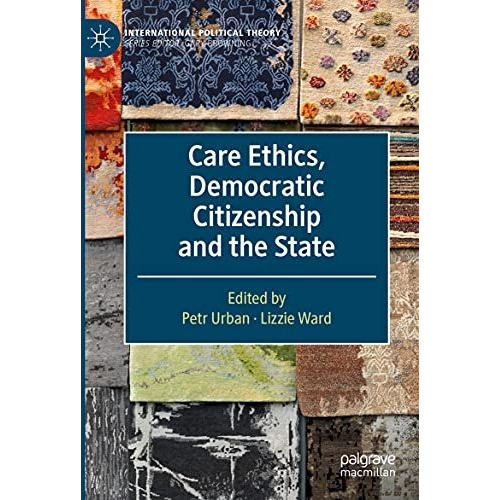 Care Ethics, Democratic Citizenship and the State [Paperback]