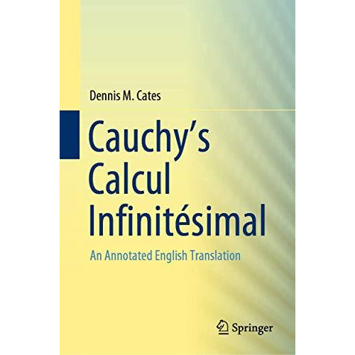 Cauchy's Calcul Infinit?simal: An Annotated English Translation [Hardcover]