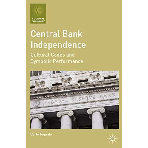 Central Bank Independence: Cultural Codes and Symbolic Performance [Paperback]