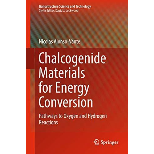 Chalcogenide Materials for Energy Conversion: Pathways to Oxygen and Hydrogen Re [Hardcover]