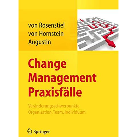 Change Management Praxisf?lle: Ver?nderungsschwerpunkte Organisation, Team, Indi [Hardcover]