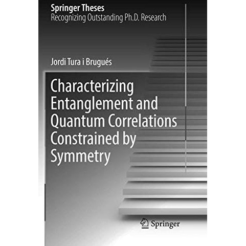 Characterizing Entanglement and Quantum Correlations Constrained by Symmetry [Paperback]