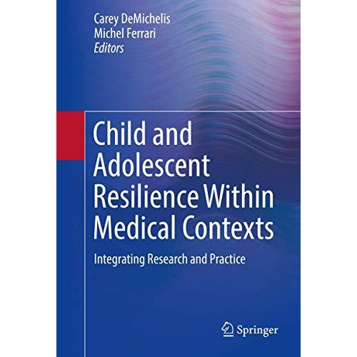 Child and Adolescent Resilience Within Medical Contexts: Integrating Research an [Hardcover]