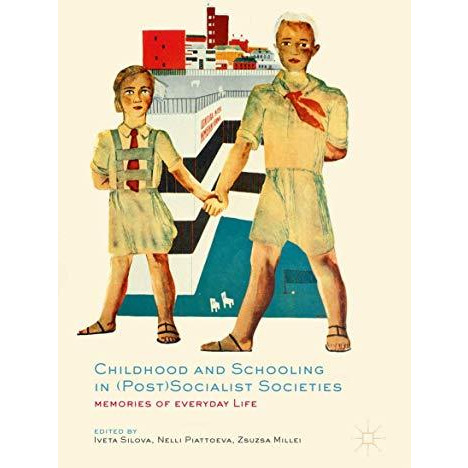 Childhood and Schooling in (Post)Socialist Societies: Memories of Everyday Life [Hardcover]