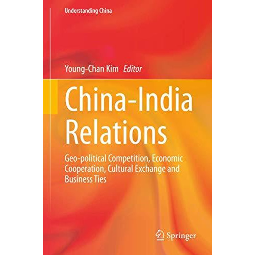 China-India Relations: Geo-political Competition, Economic Cooperation, Cultural [Hardcover]